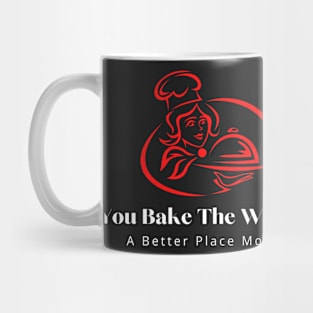 you bake the world a better place mom 4 Mug